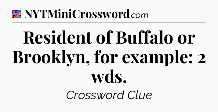 Resident of Buffalo or Brooklyn, for example: 2 wds Crossword Clue