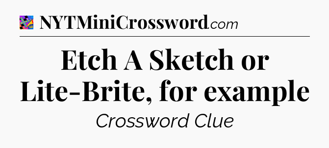 Etch A Sketch or Lite-Brite, for example Crossword Clue