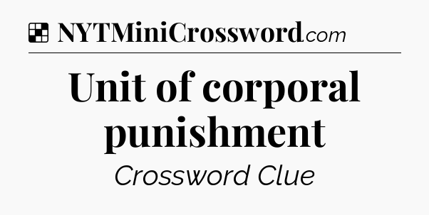 Solution: Unit of corporal punishment - NYT Crossword