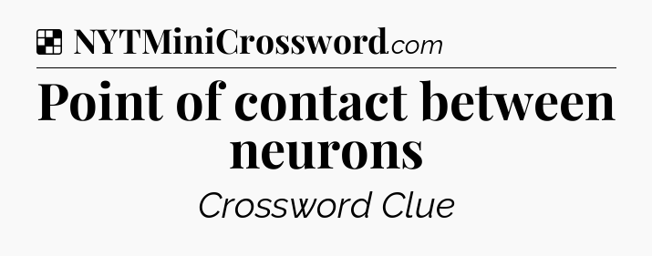Solution: Point of contact between neurons - NYT Crossword