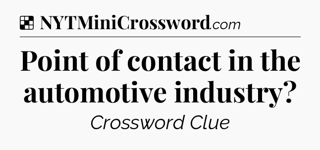 Solution: Point of contact in the automotive industry - NYT Crossword