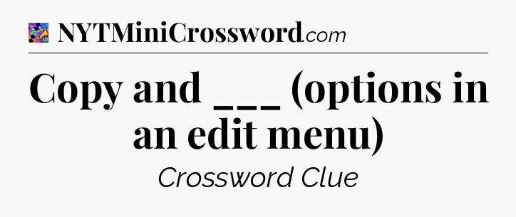 Copy and ___ (options in an edit menu) Crossword Clue