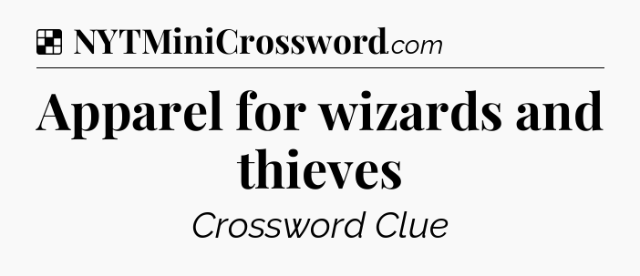 Solution: Apparel for wizards and thieves - NYT Crossword