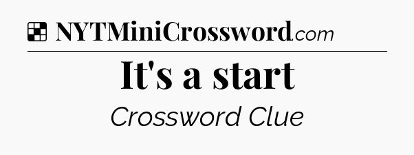 Solution: It's a start - NYT Crossword