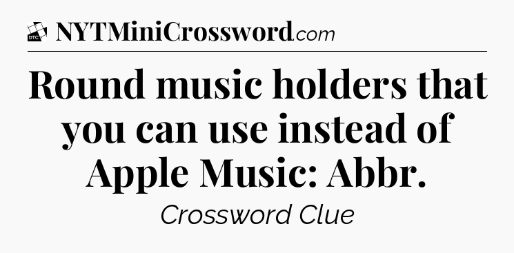Round music holders that you can use instead of Apple Music: Abbr - Daily Themed Classic Crossword
