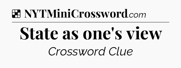 Solution: State as one's view - NYT Crossword