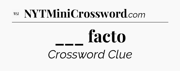 ___ facto - WSJ Crossword