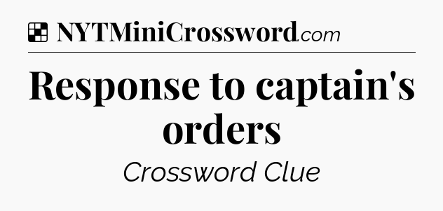 Solution: Response to captain's orders - NYT Crossword