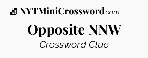 Solution: Opposite NNW - NYT Crossword