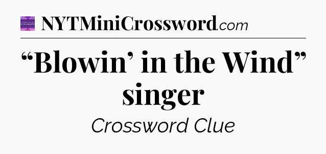 “Blowin’ in the Wind” singer - Thomas Joseph Crossword