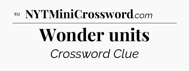 Wonder units - WSJ Crossword