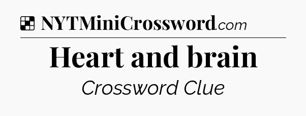 Solution: Heart and brain - NYT Crossword