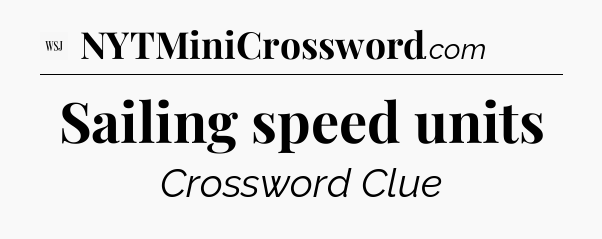 Sailing speed units - WSJ Crossword