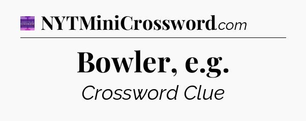 Bowler, e.g - Thomas Joseph Crossword