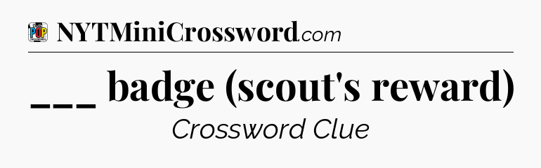 ___ badge (scout's reward) Crossword Clue