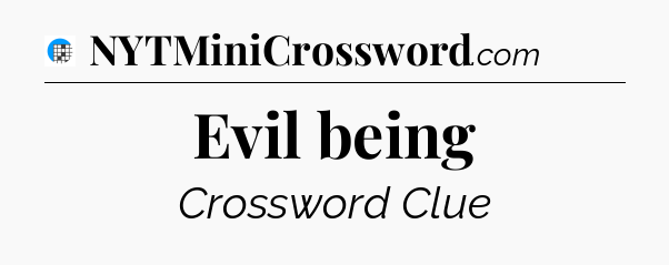 Evil being Crossword Clue