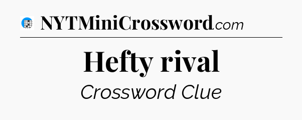 Hefty rival Crossword Clue