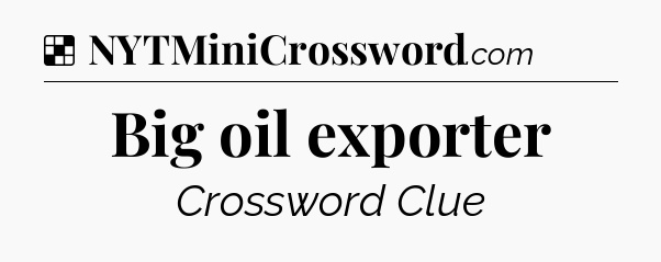 Solution: Big oil exporter - NYT Crossword