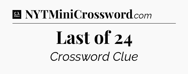Last of 24 - LA Times Crossword