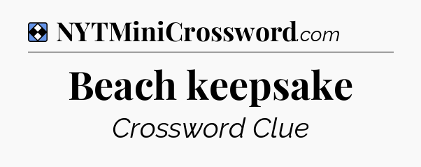 Solution: Beach keepsake - NYT Mini Crossword