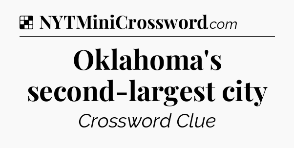 Solution: Oklahoma's second-largest city - NYT Crossword