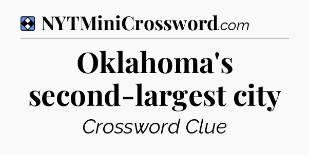 Solution: Oklahoma's second-largest city - NYT Mini Crossword