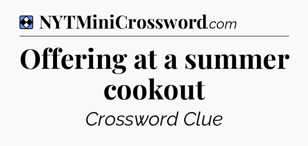 Solution: Offering at a summer cookout - NYT Mini Crossword