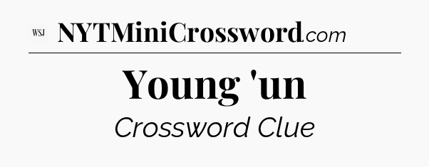Young 'un - WSJ Crossword