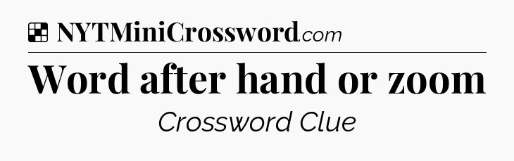 Solution: Word after hand or zoom - NYT Crossword