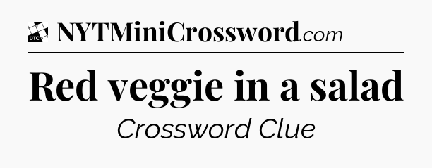 Red veggie in a salad - Daily Themed Classic Crossword