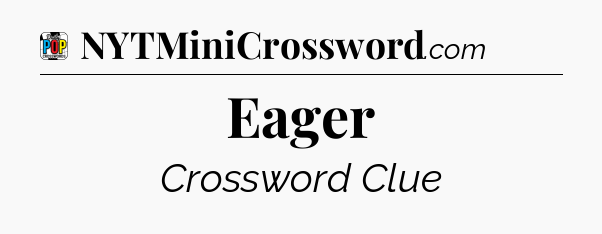 Eager Crossword Clue