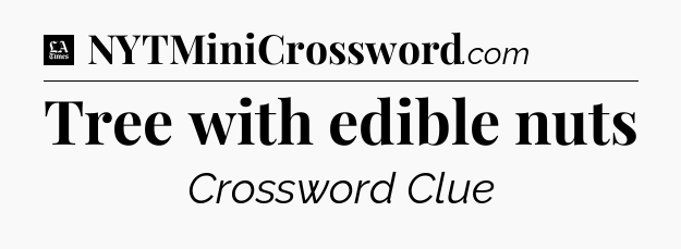 Tree with edible nuts - LA Times Crossword