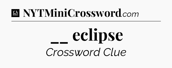__ eclipse - LA Times Crossword