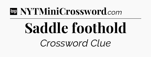 Saddle foothold Crossword Clue
