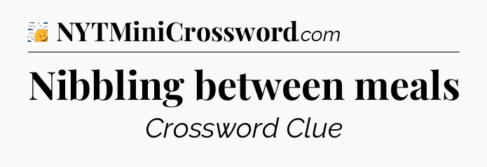 Nibbling between meals - 7 Little Words