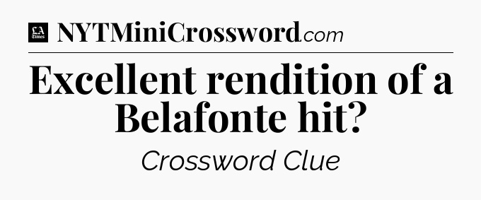 Excellent rendition of a Belafonte hit - LA Times Crossword