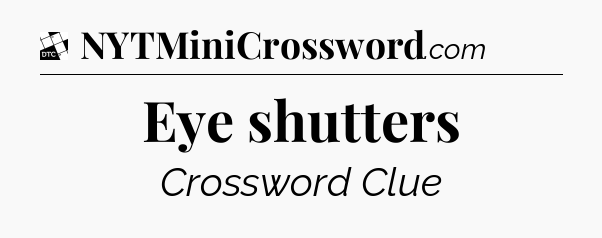 Eye shutters - Daily Themed Classic Crossword