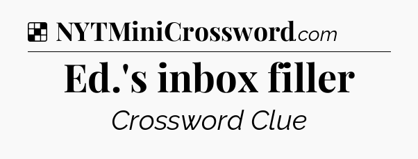 Solution: Ed.'s inbox filler - NYT Crossword