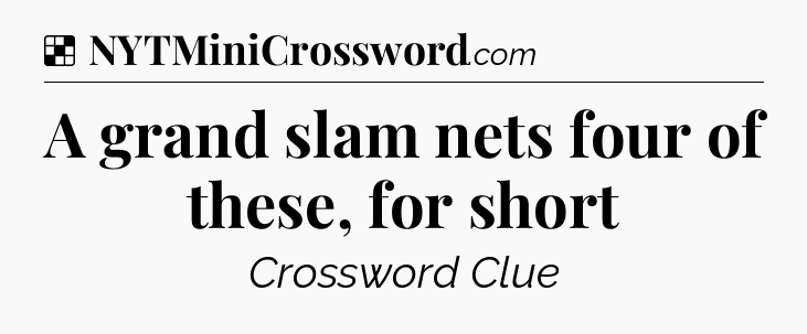 Solution: A grand slam nets four of these, for short - NYT Crossword