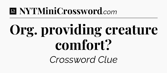 Org. providing creature comfort - LA Times Crossword