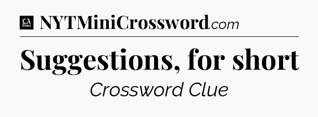 Suggestions, for short - LA Times Crossword