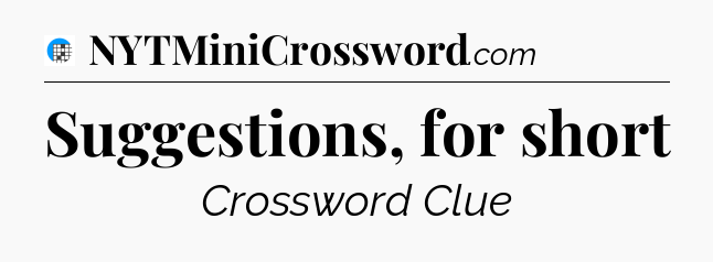Suggestions, for short Crossword Clue