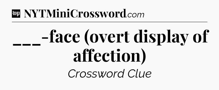 ___-face (overt display of affection) Crossword Clue