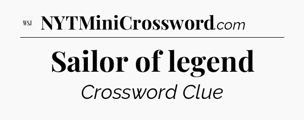 Sailor of legend - WSJ Crossword