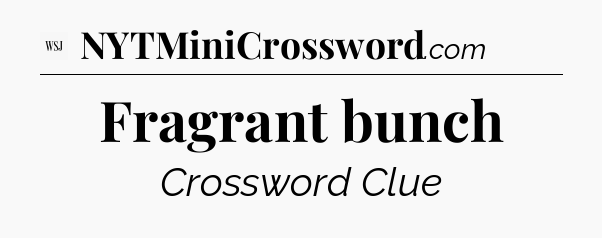 Fragrant bunch - WSJ Crossword