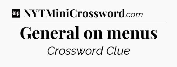 General on menus Crossword Clue