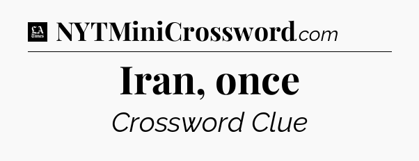 Iran, once - LA Times Crossword
