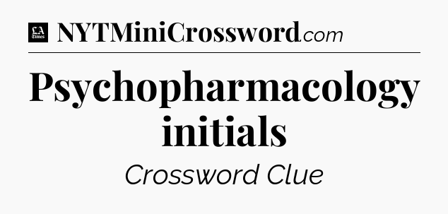 Psychopharmacology initials - LA Times Crossword