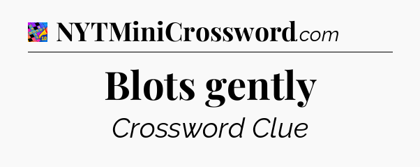 Blots gently Crossword Clue