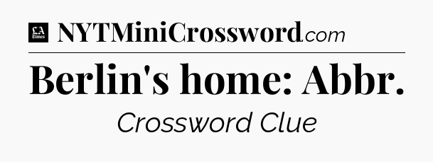 Berlin's home: Abbr - LA Times Crossword